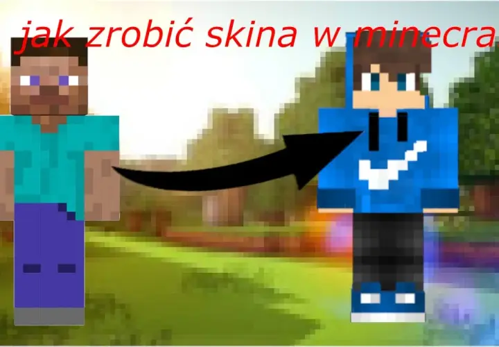 Jak zrobić skina w Minecraft - Stwórz unikalny wygląd bez trwogi