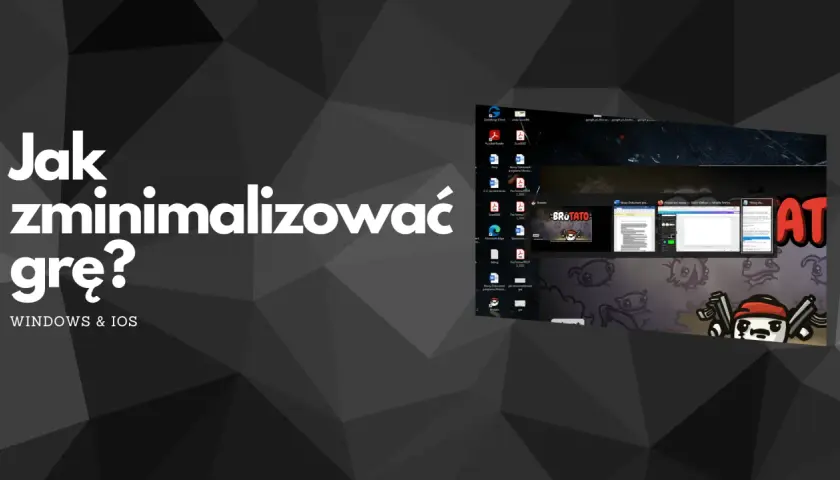Jak zminimalizować grę na Windows i iOS? Zobacz poradnik na pulpicie z ikonami programów i otwartymi oknami.